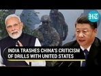 INDIA TRASHES CHINA'S CRITICISM OF DRILLS WITH UNITED STATES INDIA TRASHES CHINA'S CRITICISM OF DRILLS WITH UNITED STATES