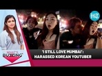 ‘I STILL LOVE MUMBAI’: HARASSED KOREAN YOUTUBER ‘I STILL LOVE MUMBAI’: HARASSED KOREAN YOUTUBER