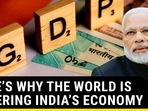 HERE’S WHY THE WORLD IS CHEERING INDIA’S ECONOMY