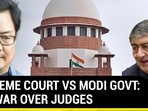 SUPREME COURT VS MODI GOVT: THE WAR OVER JUDGES SUPREME COURT VS MODI GOVT: THE WAR OVER JUDGES