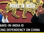 HOW MAKE-IN-INDIA IS REDUCING DEPENDENCY ON CHINA 