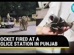 ROCKET FIRED AT A POLICE STATION IN PUNJAB