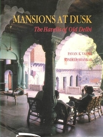 Mansions at Dusk: The Havelis of Old Delhi. Mansions at Dusk: The Havelis of Old Delhi.