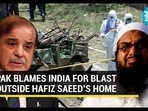 PAK BLAMES INDIA FOR BLAST OUTSIDE HAFIZ SAEED'S HOME PAK BLAMES INDIA FOR BLAST OUTSIDE HAFIZ SAEED'S HOME
