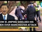 HOW XI JINPING SHIELDED HIS MEN OVER MANCHESTER ATTACK HOW XI JINPING SHIELDED HIS MEN OVER MANCHESTER ATTACK