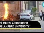 CLASHES, ARSON ROCK ALLAHABAD UNIVERSITY