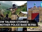 HOW TALIBAN STORMED ANOTHER POLICE BASE IN PAK HOW TALIBAN STORMED ANOTHER POLICE BASE IN PAK