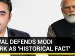 BILAWAL DEFENDS MODI REMARK AS 'HISTORICAL FACT' BILAWAL DEFENDS MODI REMARK AS 'HISTORICAL FACT'