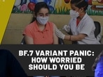 BF.7 VARIANT PANIC: HOW WORRIED SHOULD YOU BE