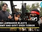 PAK LAWMAKER BLASTS ARMY AND GOVT OVER TERROR PAK LAWMAKER BLASTS ARMY AND GOVT OVER TERROR