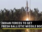 INDIAN FORCES TO GET FRESH BALLISTIC MISSILE BOOST