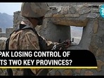PAK LOSING CONTROL OF ITS TWO KEY PROVINCES? PAK LOSING CONTROL OF ITS TWO KEY PROVINCES?