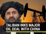 TALIBAN INKS MAJOR OIL DEAL WITH CHINA
