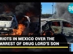 RIOTS IN MEXICO OVER THE ARREST OF DRUG LORD'S SON