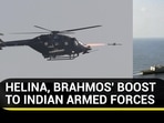 HELINA, BRAHMOS' BOOST TO INDIAN ARMED FORCES