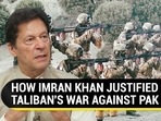 HOW IMRAN KHAN JUSTIFIED TALIBAN'S WAR AGAINST PAK