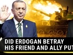 DID ERDOGAN BETRAY HIS FRIEND AND ALLY PUTIN?