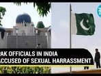 PAK OFFICIALS IN INDIA ACCUSED OF SEXUAL HARASSMENT PAK OFFICIALS IN INDIA ACCUSED OF SEXUAL HARASSMENT