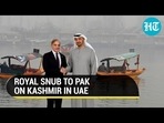 ROYAL SNUB TO PAK ON KASHMIR IN UAE ROYAL SNUB TO PAK ON KASHMIR IN UAE