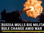 RUSSIA MULLS BIG MILITARY RULE CHANGE AMID WAR