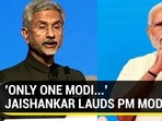 'ONLY ONE MODI...' JAISHANKAR LAUDS PM MODI 'ONLY ONE MODI...' JAISHANKAR LAUDS PM MODI