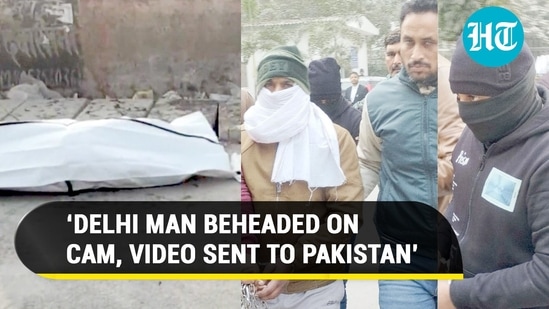 ‘Delhi man’s beheading video sent to Pak’: Terror suspects spill the beans