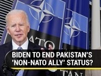 BIDEN TO END PAKISTAN'S 'NON-NATO ALLY' STATUS?