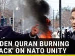 SWEDEN QURAN BURNING 'ATTACK' ON NATO UNITY