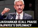 WHY JAISHANKAR IS ALL PRAISE FOR VAJPAYEE’S DIPLOMACY WHY JAISHANKAR IS ALL PRAISE FOR VAJPAYEE’S DIPLOMACY