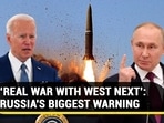 ‘REAL WAR WITH WEST NEXT’: RUSSIA'S BIGGEST WARNING