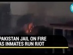 PAKISTAN JAIL ON FIRE AS INMATES RUN RIOT PAKISTAN JAIL ON FIRE AS INMATES RUN RIOT