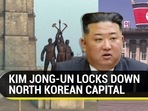 KIM JONG-UN LOCKS DOWN NORTH KOREAN CAPITAL KIM JONG-UN LOCKS DOWN NORTH KOREAN CAPITAL