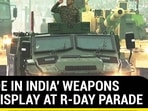 'MADE IN INDIA' WEAPONS ON DISPLAY AT R-DAY PARADE