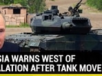 RUSSIA WARNS WEST OF ESCALATION AFTER TANK MOVE RUSSIA WARNS WEST OF ESCALATION AFTER TANK MOVE
