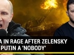 RUSSIA IN RAGE AFTER ZELENSKY CALLS PUTIN A 'NOBODY' RUSSIA IN RAGE AFTER ZELENSKY CALLS PUTIN A 'NOBODY'