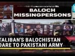 TALIBAN'S BALOCHISTAN DARE TO PAKISTANI ARMY