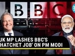 UK MP LASHES BBC'S 'HATCHET JOB' ON PM MODI UK MP LASHES BBC'S 'HATCHET JOB' ON PM MODI