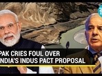 PAK CRIES FOUL OVER INDIA'S INDUS PACT PROPOSAL PAK CRIES FOUL OVER INDIA'S INDUS PACT PROPOSAL