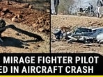 IAF'S MIRAGE FIGHTER PILOT KILLED IN AIRCRAFT CRASH