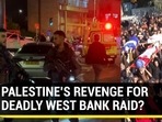 PALESTINE'S REVENGE FOR DEADLY WEST BANK RAID? PALESTINE'S REVENGE FOR DEADLY WEST BANK RAID?