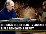 RUSSIA'S RUGGED AK-12 ASSAULT RIFLE RENEWED & READY RUSSIA'S RUGGED AK-12 ASSAULT RIFLE RENEWED & READY