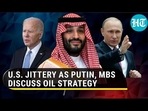 U.S. JITTERY AS PUTIN, MBS DISCUSS OIL STRATEGY U.S. JITTERY AS PUTIN, MBS DISCUSS OIL STRATEGY