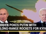 BIDEN POKES PUTIN WITH LONG-RANGE ROCKETS FOR KYIV