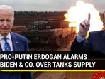 PRO-PUTIN ERDOGAN ALARMS BIDEN & CO. OVER TANKS SUPPLY PRO-PUTIN ERDOGAN ALARMS BIDEN & CO. OVER TANKS SUPPLY