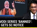 BBC MODI SERIES 'BANNED': GOVT GETS SC NOTICE