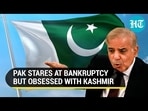PAK STARES AT BANKRUPTCY BUT OBSESSED WITH KASHMIR