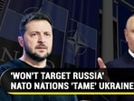 'WON'T TARGET RUSSIA' NATO NATIONS 'TAME' UKRAINE 'WON'T TARGET RUSSIA' NATO NATIONS 'TAME' UKRAINE
