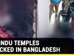 14 HINDU TEMPLES ATTACKED IN BANGLADESH 14 HINDU TEMPLES ATTACKED IN BANGLADESH