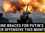 UKRAINE BRACES FOR PUTIN'S BIGGER OFFENSIVE THIS MONTH UKRAINE BRACES FOR PUTIN'S BIGGER OFFENSIVE THIS MONTH