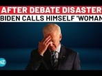 AFTER DEBATE DISASTER, BIDEN CALLS HIMSELF 'WOMAN'